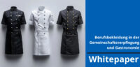 Whitepaper „Berufsbekleidung in der Gemeinschaftsverpflegung und Gastronomie“