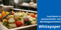 Whitepaper „Food-Waste in Gemeinschafts- und Betriebsgastronomie“